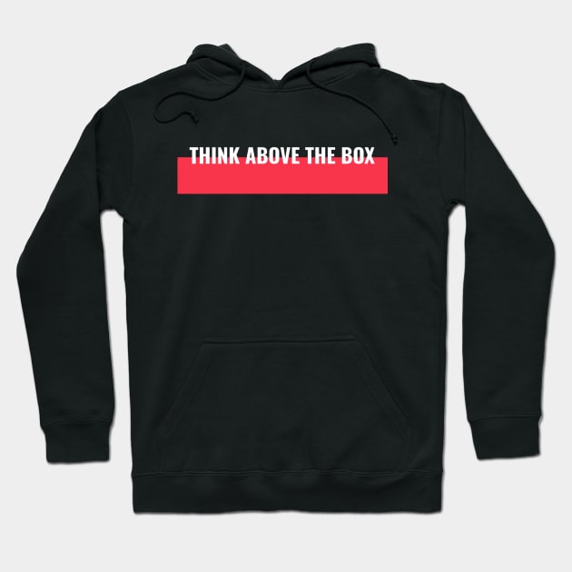 THINK ABOVE THE BOX MOTIVATIONAL Hoodie by ProTechZen